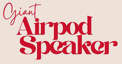 Giant Airpod Speaker